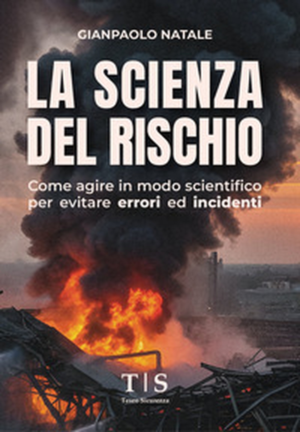 La scienza del rischio. Come agire in modo scientifico per evitare errori ed incidenti - Librerie.coop