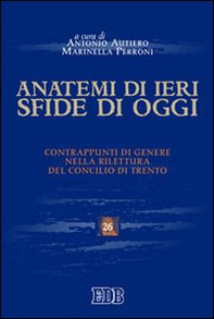 Anatemi di ieri, sfide di oggi. Contrappunti di genere nella rilettura del concilio di Trento - Librerie.coop