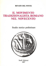 Il movimento tradizionalista romano nel Novecento. Studio storico preliminare - Librerie.coop