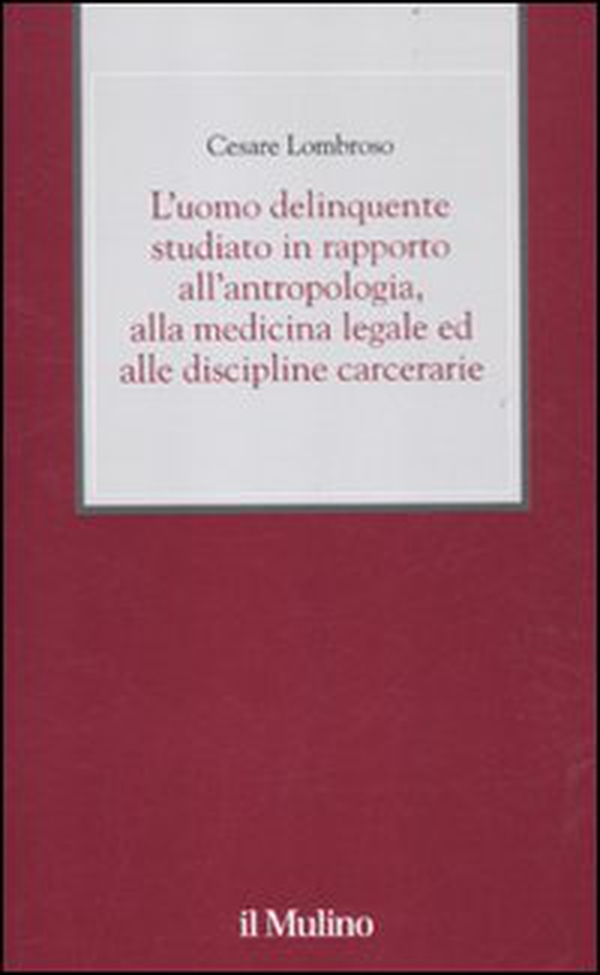 L'uomo delinquente studiato in rapporto all'antropologia, alla medicina legale ed alle discipline carcerarie - Librerie.coop L'uomo delinquente studiato in rapporto all'antropologia, alla medicina legale ed alle discipline carcerarie - Librerie.coop