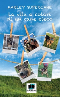La vita a colori di un cane cieco - Librerie.coop