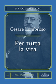 Cesare Lombroso. Per tutta la vita - Librerie.coop