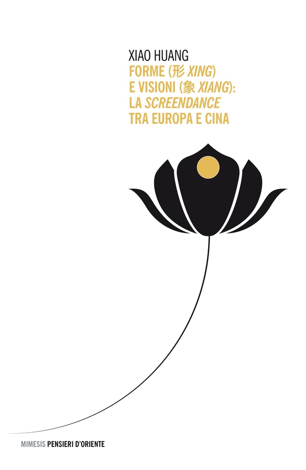 Forme (形 xing) e visioni (象 xiang): la screendance tra Europa e Cina - Librerie.coop Forme (形 xing) e visioni (象 xiang): la screendance tra Europa e Cina - Librerie.coop
