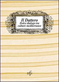 Il dattero. Dolce dialogo tra culture mediterranee - Librerie.coop