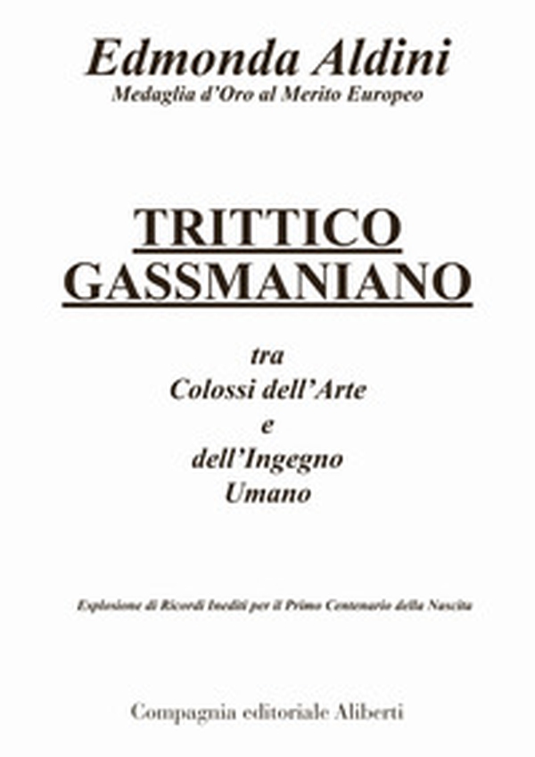 Trittico gassmaniano tra colossi dell'arte e dell'ingegno umano. Esplosione di ricordi inediti per il primo centenario della nascita - Librerie.coop Trittico gassmaniano tra colossi dell'arte e dell'ingegno umano. Esplosione di ricordi inediti per il primo centenario della nascita - Librerie.coop