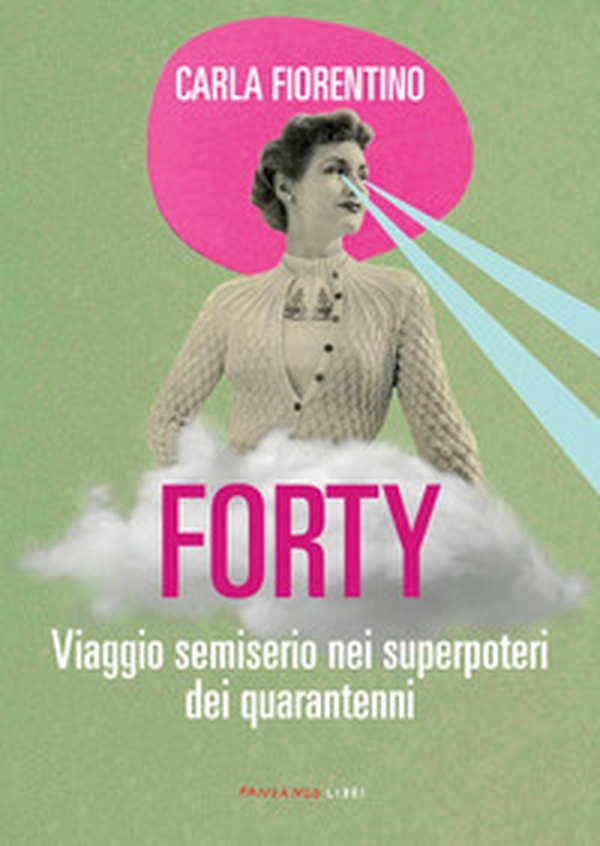 Forty. Viaggio semiserio nei superpoteri dei quarantenni - Librerie.coop Forty. Viaggio semiserio nei superpoteri dei quarantenni - Librerie.coop