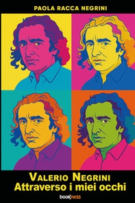 Valerio Negrini. Attraverso i miei occhi - Librerie.coop