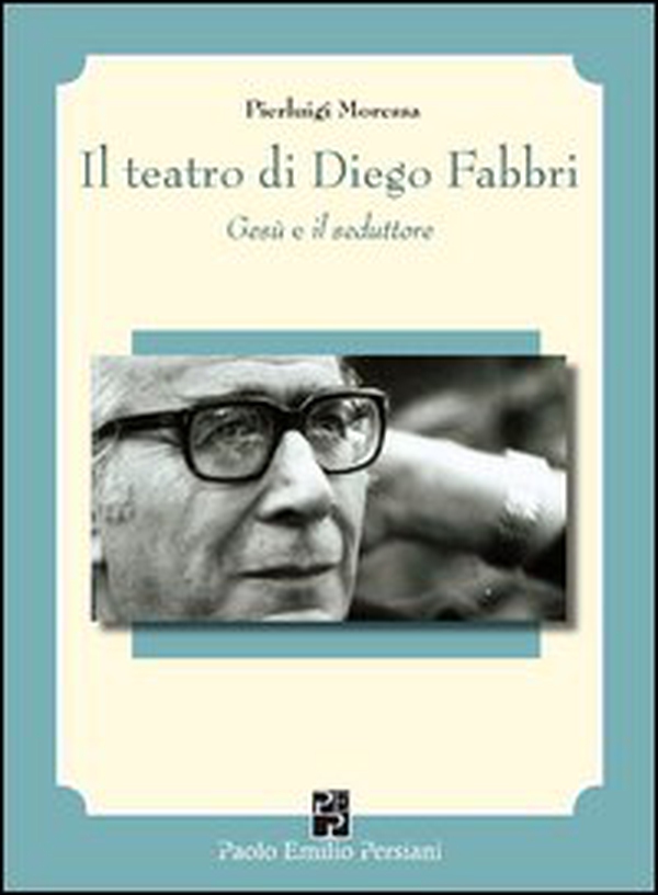 Il teatro di Diego Fabbri. Gesù e il seduttore - Librerie.coop Il teatro di Diego Fabbri. Gesù e il seduttore - Librerie.coop
