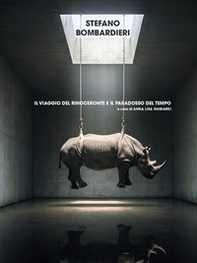 Stefano Bombardieri. Il viaggio del rinoceronte e il paradosso del tempo - Librerie.coop