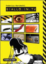 Giallo in TV. Dizionario dei telefilm stranieri trasmessi in Italia dal 2000 in poi - Librerie.coop
