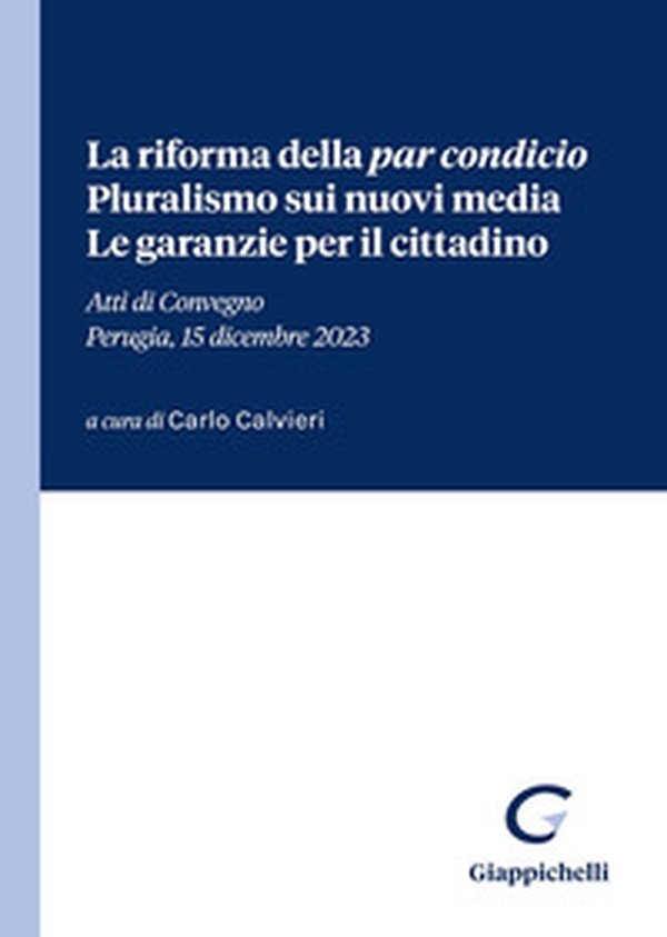 La riforma della «par condicio». Pluralismo sui nuovi media. Le garanzie per il cittadino. Atti di Convegno (Perugia, 15 dicembre 2023) - Librerie.coop La riforma della «par condicio». Pluralismo sui nuovi media. Le garanzie per il cittadino. Atti di Convegno (Perugia, 15 dicembre 2023) - Librerie.coop