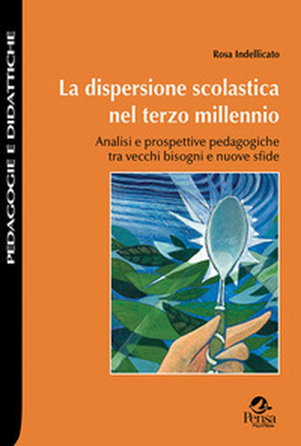 La dispersione scolastica nel terzo millennio. Analisi e prospettive pedagogiche tra vecchi bisogni e nuove sfide - Librerie.coop La dispersione scolastica nel terzo millennio. Analisi e prospettive pedagogiche tra vecchi bisogni e nuove sfide - Librerie.coop