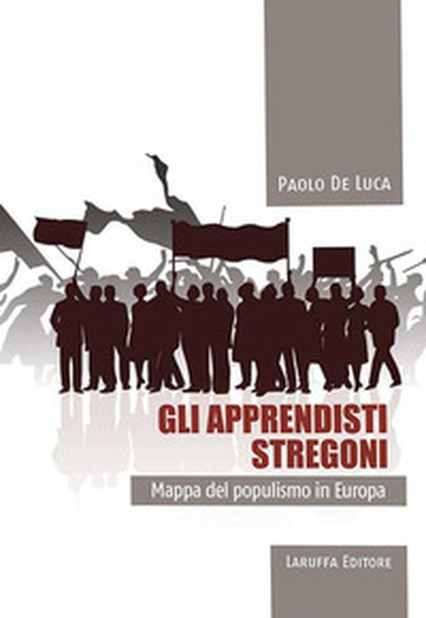 Gli apprendisti stregoni. Mappa del populismo in Europa - Librerie.coop Gli apprendisti stregoni. Mappa del populismo in Europa - Librerie.coop