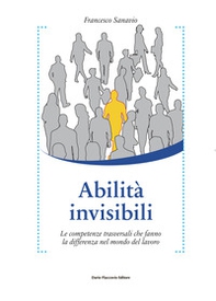 Abilità invisibili. Le competenze trasversali che fanno la differenza nel mondo del lavoro - Librerie.coop Abilità invisibili. Le competenze trasversali che fanno la differenza nel mondo del lavoro - Librerie.coop