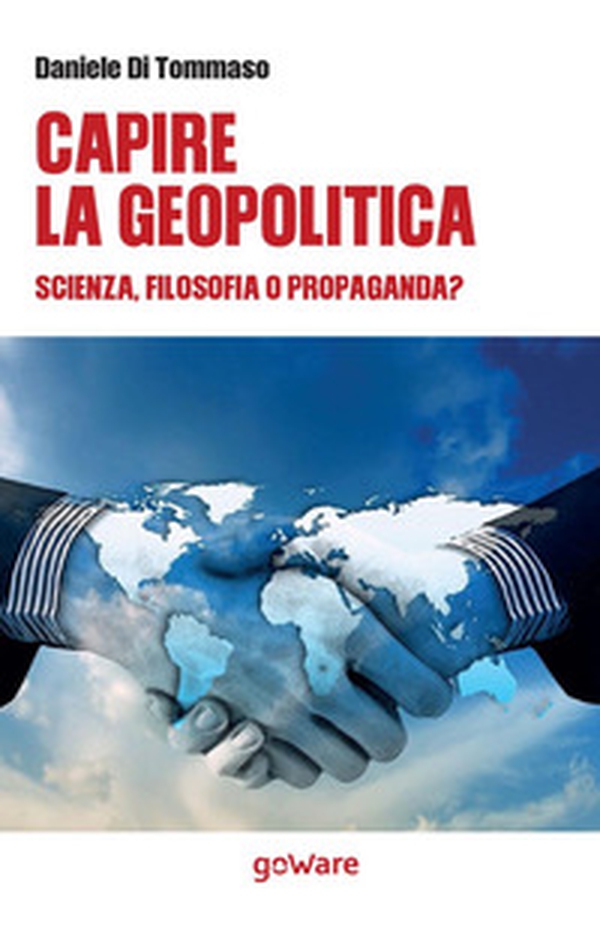 Capire la geopolitica. Scienza, filosofia o propaganda? - Librerie.coop Capire la geopolitica. Scienza, filosofia o propaganda? - Librerie.coop