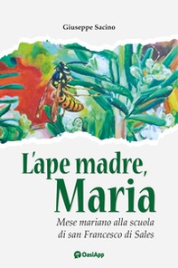 L'ape madre, Maria. Mese mariano alla scuola di san Francesco di Sales - Librerie.coop