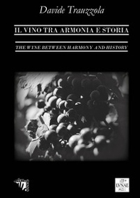 Il vino tra armonia e storia. Ediz. italiana e inglese - Librerie.coop