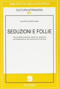 Seduzioni e follie. Forme della presenza italiana e spagnola nell'elaborazione del classicismo francese - Librerie.coop