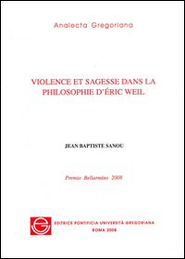 Violence et sagesse dans la philosophie d'Eric Weil. Premio Bellarmino 2007 - Librerie.coop Violence et sagesse dans la philosophie d'Eric Weil. Premio Bellarmino 2007 - Librerie.coop