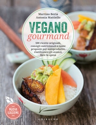 Vegano gourmand. 100 ricette originali, consigli nutrizionali e tante proposte per autoprodurre, riutilizzare gli avanzi, fare la spesa - Librerie.coop