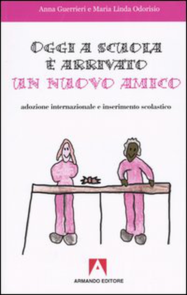 Oggi a scuola è arrivato un nuovo amico. Adozione internazionale e inserimento scolastico - Librerie.coop Oggi a scuola è arrivato un nuovo amico. Adozione internazionale e inserimento scolastico - Librerie.coop