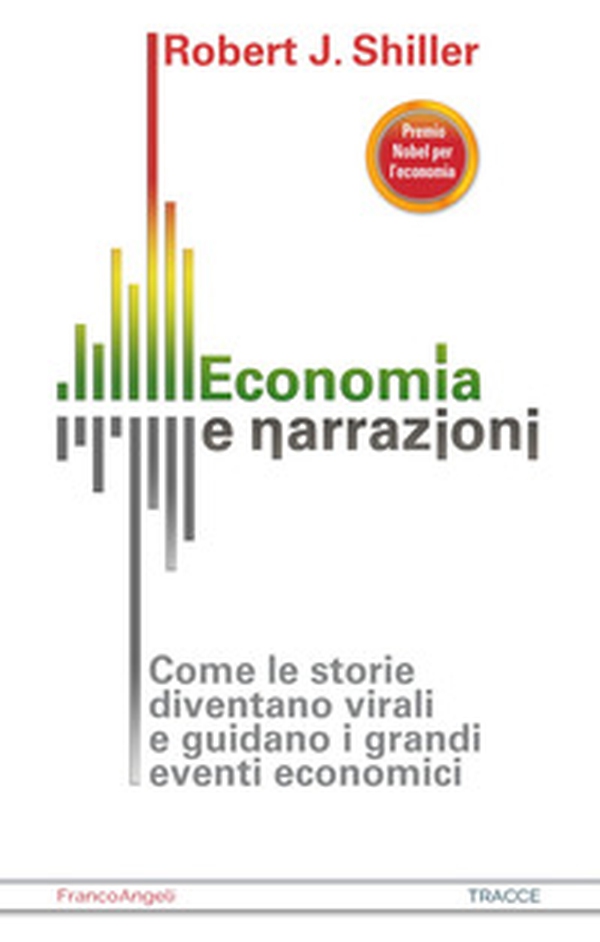Economia e narrazioni. Come le storie diventano virali e guidano i grandi eventi economici - Librerie.coop Economia e narrazioni. Come le storie diventano virali e guidano i grandi eventi economici - Librerie.coop