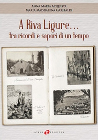 A Riva Ligure... tra ricordi e sapori di un tempo - Librerie.coop