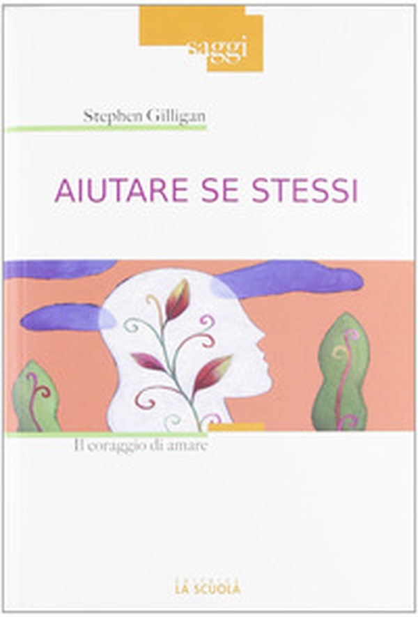 Aiutare se stessi. Il coraggio di amare - Librerie.coop Aiutare se stessi. Il coraggio di amare - Librerie.coop