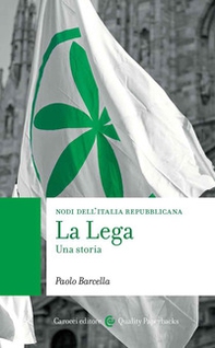 La Lega. Una storia. Nodi dell'Italia contemporanea - Librerie.coop
