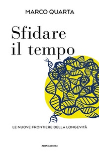 Sfidare il tempo. Le nuove frontiere della longevità - Librerie.coop
