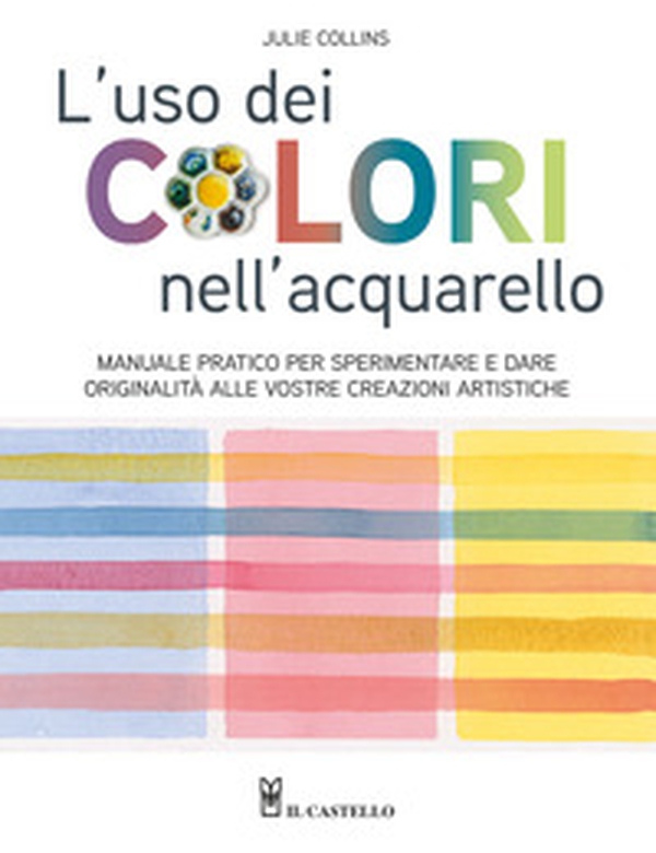 L'uso dei colori nell'acquerello. Manuale pratico per sperimentare e dare originalità alle vostre creazioni artistiche - Librerie.coop L'uso dei colori nell'acquerello. Manuale pratico per sperimentare e dare originalità alle vostre creazioni artistiche - Librerie.coop