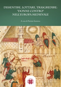 Dissentire, lottare, trasgredire: "donne contro" nell'Europa medievale - Librerie.coop