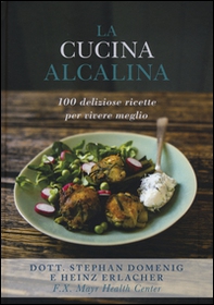 La cucina alcalina. 100 deliziose ricette per vivere meglio - Librerie.coop