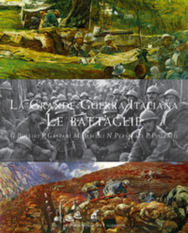 La grande guerra italiana. Le battaglie. Le 12 battaglie dell'Isonzo, le tre del Piave, le battaglie sul Grappa e sugli Altipiani - Librerie.coop La grande guerra italiana. Le battaglie. Le 12 battaglie dell'Isonzo, le tre del Piave, le battaglie sul Grappa e sugli Altipiani - Librerie.coop