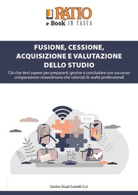 Fusione, cessione, acquisizione e valutazione dello studio. Ciò che devi sapere per prepararti, gestire e concludere con successo un'operazione straordinaria che valorizzi le realtà professionali - Librerie.coop