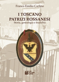 I Toscano Patrizi Rossanesi. Storia, genealogia e feudalità - Librerie.coop