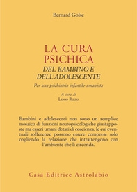 La cura psichica del bambino e dell'adolescente. Per una psichiatria infantile umanista - Librerie.coop La cura psichica del bambino e dell'adolescente. Per una psichiatria infantile umanista - Librerie.coop