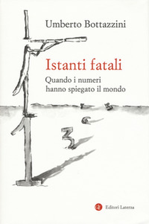 Istanti fatali. Quando i numeri hanno spiegato il mondo - Librerie.coop Istanti fatali. Quando i numeri hanno spiegato il mondo - Librerie.coop