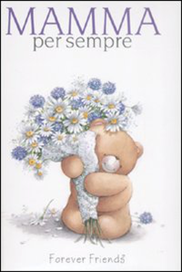 Mamma per sempre. Forever friends - Librerie.coop Mamma per sempre. Forever friends - Librerie.coop
