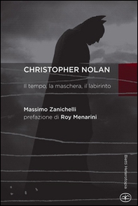 Chistopher Nolan. Il tempo, la maschera, il labirinto - Librerie.coop