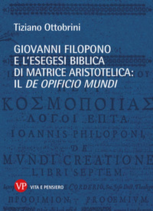 Giovanni Filopono e l'esegesi biblica di matrice aristotelica: il De opificio mundi - Librerie.coop Giovanni Filopono e l'esegesi biblica di matrice aristotelica: il De opificio mundi - Librerie.coop