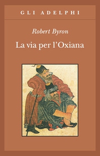 La via per l'Oxiana - Librerie.coop