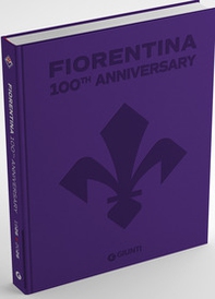 Fiorentina. 100?? Anniversary - Librerie.coop