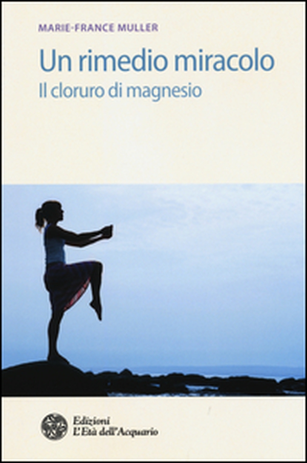 Un rimedio-miracolo. Il cloruro di magnesio - Librerie.coop Un rimedio-miracolo. Il cloruro di magnesio - Librerie.coop