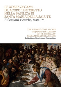 Le Nozze di Cana di Jacopo Tintoretto nella Basilica di Santa Maria della Salute. Riflessioni, ricerche, restauro. Testo inglese a fronte-The wedding feast at Cana by Jacopo Tintoretto in the Basilica of Santa Maria della Salute - Librerie.coop