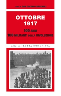 Ottobre 1917. 100 anni, 100 militanti della rivoluzione - Librerie.coop