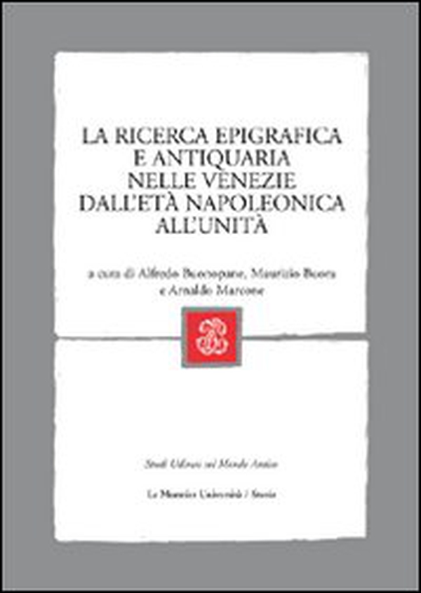 La ricerca epigrafica e antiquaria nelle Venezie dall'età napoleonica all'Unità - Librerie.coop La ricerca epigrafica e antiquaria nelle Venezie dall'età napoleonica all'Unità - Librerie.coop