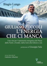 Giuliano Zuccoli. L'energia che ci manca. Una vita per l'autonomia energetica del Paese dalla Falck a Sondel, dalla Aem alla Edison e a2a - Librerie.coop Giuliano Zuccoli. L'energia che ci manca. Una vita per l'autonomia energetica del Paese dalla Falck a Sondel, dalla Aem alla Edison e a2a - Librerie.coop