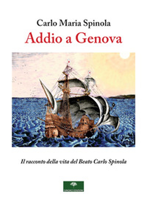 Addio a Genova. Il racconto della vita del Beato Carlo Spinola - Librerie.coop Addio a Genova. Il racconto della vita del Beato Carlo Spinola - Librerie.coop