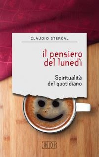 Il pensiero del lunedì. Spiritualità del quotidiano - Librerie.coop